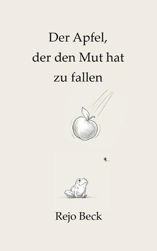 Der Apfel, der den Mut hat zu fallen