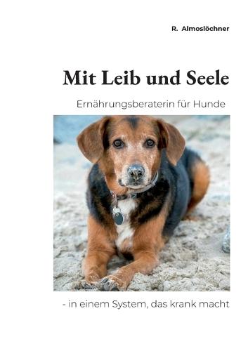 Mit Leib und Seele: Ernährungsberaterin für Hunde - in einem System, das krank macht
