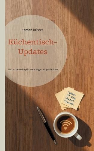 Küchentisch-Updates: Warum kleine Regeln mehr tragen als große Pläne