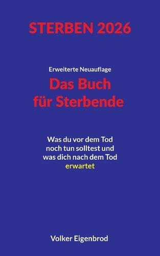 Das Buch für Sterbende: Was du vor dem Tod noch tun solltest und was dich nach dem Tod erwartet