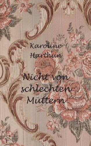 Nicht von schlechten Müttern: Ein Erfahrungsbericht