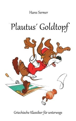 Plautus´ Goldtopf: Griechische Klassiker für unterwegs