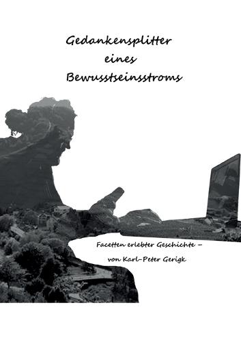 Gedankensplitter eines Bewusststeinstroms: Facetten mit autobiografischen Anmerkungen zur erlebten Geschichte