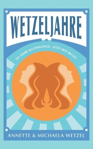 Wetzeljahre: 50+ Jahre als Zwillinge - Jetzt erst recht!