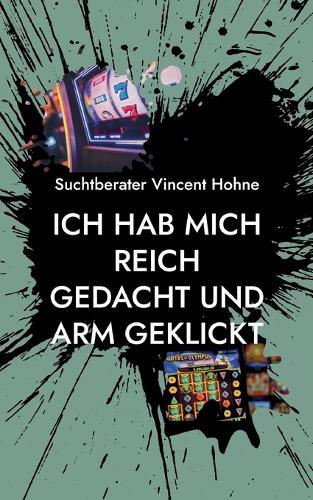 Ich hab mich reich gedacht und arm geklickt: Die ehrlichste Anleitung gegen Spielsucht bei Slots und Onlinecasinos