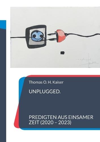 Unplugged: 25 Predigten aus einsamer Zeit (2020-2023)