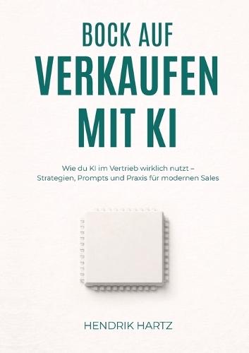 Bock auf Verkaufen mit KI: KI im modernen Vertrieb - Strategien, Prompts und praktische Anwendung