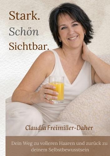 Stark. Schön. Sichtbar: Dein Weg zu volleren Haaren und zurück zu deinem Selbstbewusstsein