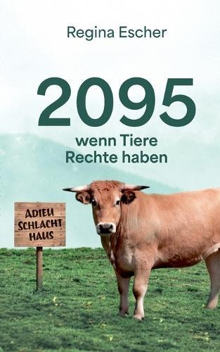 2095, wenn Tiere Rechte haben: Eine utopische Erzählung