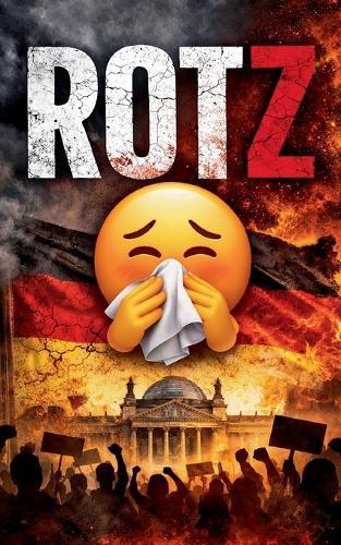 Rotz: Raus. Jetzt. - Warum wir aufhören müssen zu jammern und wieder handeln lernen