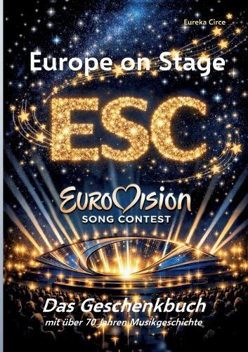 Europe on Stage: ESC - Eurovision Song Contest: Das Geschenkbuch mit über 70 Jahren Musikgeschichte