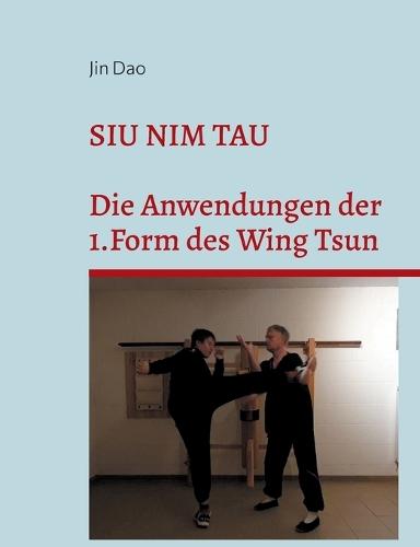 Siu Nim Tau: Die Anwendungen der 1.Form des Wing Tsun