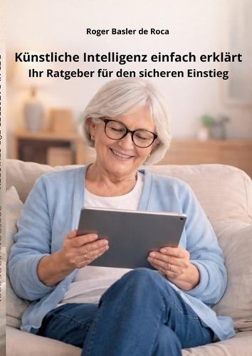 Künstliche Intelligenz einfach erklärt: Ihr Ratgeber für den sicheren Einstieg ab 65