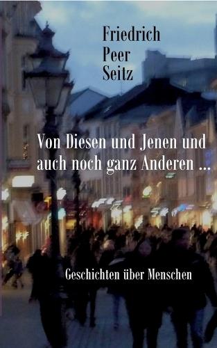 Von Diesen und Jenen und auch noch ganz Anderen: Geschichten über Menschen