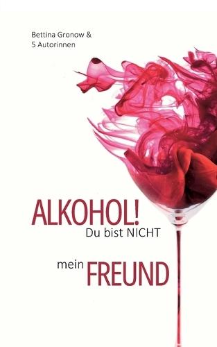 Alkohol! Du bist nicht mein Freund
