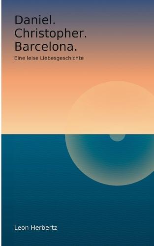 Daniel. Christopher. Barcelona.: Eine leise Liebesgeschichte.