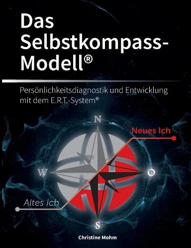 Das Selbstkompass-Modell(R): Persönlichkeitsdiagnostik und Entwicklung mit dem E.R.T.-System(R)