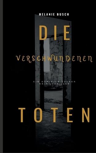 Die verschwundenen Toten: Ein Dominick Tucker Krimi / Thriller