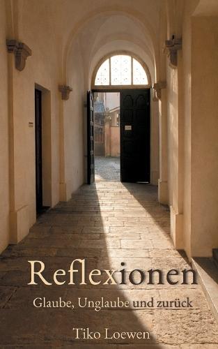 Reflexionen: Glaube, Unglaube und zurück