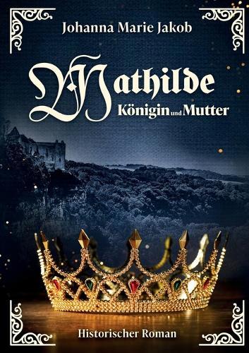 Mathilde: Königin und Mutter