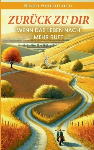 Zurück zu dir: Wenn das Leben nach mehr ruft