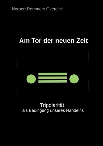 Am Tor der neuen Zeit: Tripolarität als Bedingung unseres Handelns