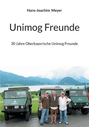 Unimog Freunde: 30 Jahre Oberbayerische Unimog Freunde