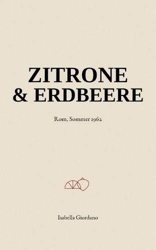 Zitrone & Erdbeere: Rom, Sommer 1962