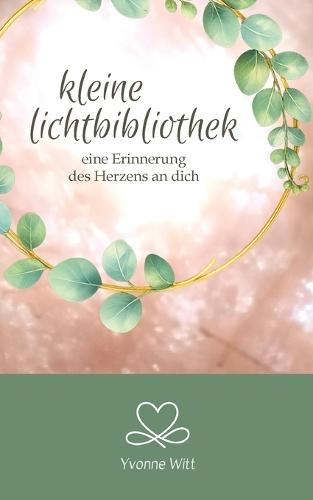 kleine Lichtbibliothek: eine Erinnerung des Herzens an dich