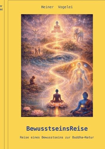 BewusstseinsReise: Reise eines Bewusstseins zur Buddha-Natur