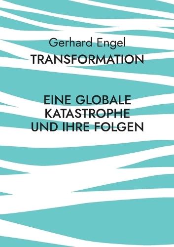 Transformation: Eine globale Katastrophe und ihre Folgen