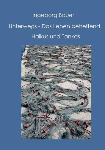 Unterwegs - Das Leben betreffend: Haikus und Tankas