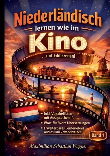 Niederlaendisch lernen wie im Kino ...mit Filmszenen (Band 1): + IPA Aussprachehilfe + Wort-für-Wort-Übersetzungen + Erweiterbare Lernmethoden