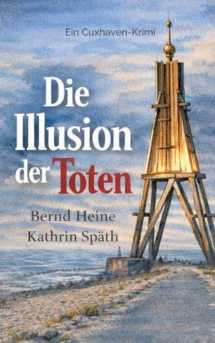 Die Illusion der Toten: Cuxhaven Krimi