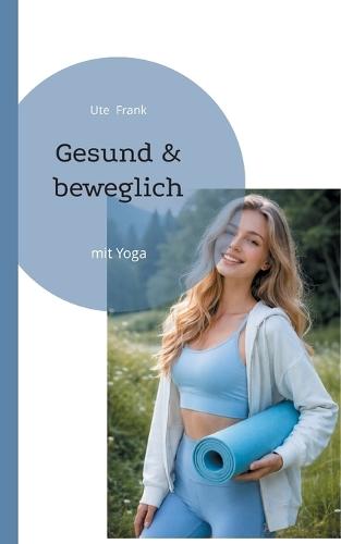 Gesund & beweglich: mit Yoga