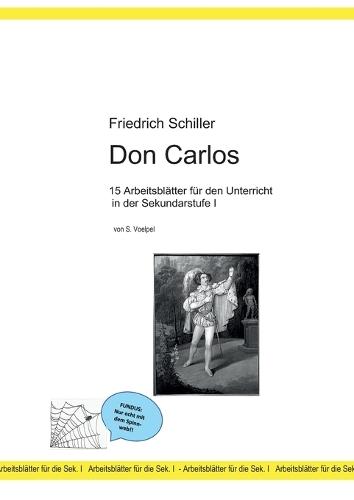 Friedrich Schiller: Don Carlos:15 Arbeitsblätter für den Unterricht