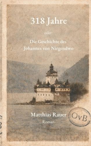 318 Jahre - oder: Die Geschichte des Johannes von Nirgendwo