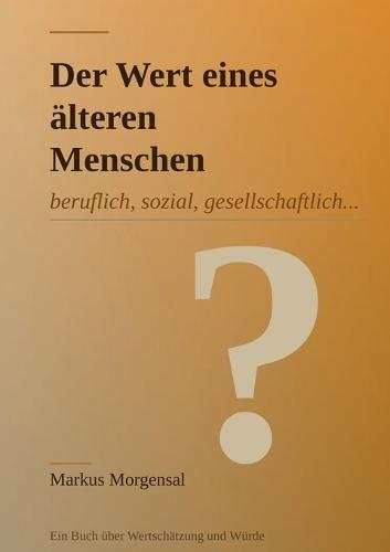 Der Wert eines älteren Menschen: ...beruflich, sozial, gesellschaftlich...