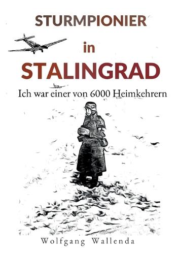 Sturmpionier in Stalingrad: Ich war einer von 6000 Heimkehrern