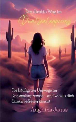 Der direkte Weg im Dualseelenprozess: Die häufigsten Umwege im Dualseelenprozess - und wie du dich daraus befreien kannst
