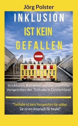 Inklusion ist kein Gefallen: Strukturen, Barrieren und das unerfüllte Versprechen der Teilhabe in Deutschland