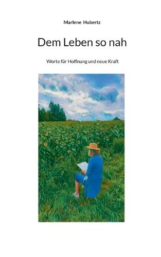 Dem Leben so nah: Worte für Hoffnung und neue Kraft