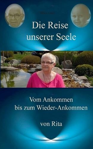 Die Reise unserer Seele: Vom Ankommen bis zum Wieder - Ankommen
