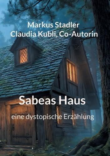 Sabeas Haus: eine dystopische Erzählung