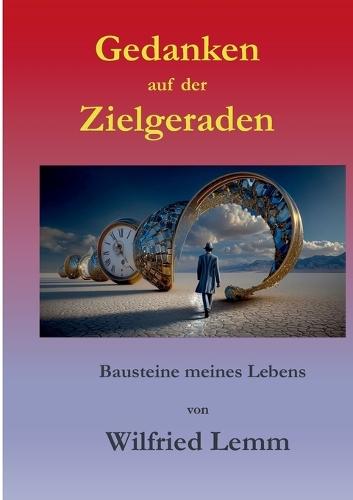 Gedanken auf der Zielgeraden: Bausteine meines Lebens