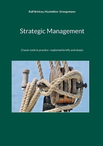 Strategic Management: Classic tools in practice - explained briefly and simply