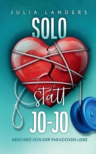 Solo statt Jo-Jo: Abschied von der paradoxen Liebe