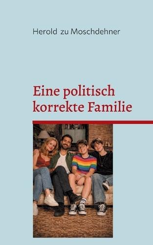 Eine politisch korrekte Familie: Verheiratet.... mit Haltung
