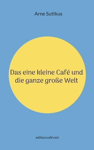 Das eine kleine Café und die ganze große Welt