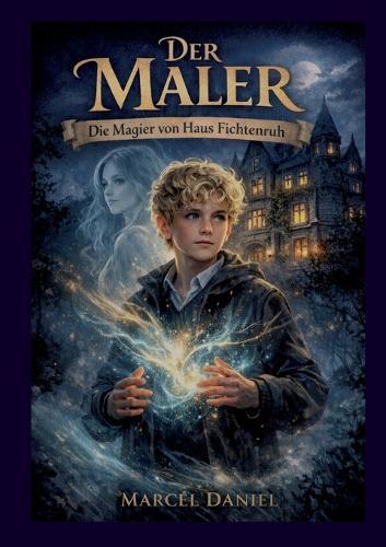 Der Maler: Die Magier von Haus Fichtenruh